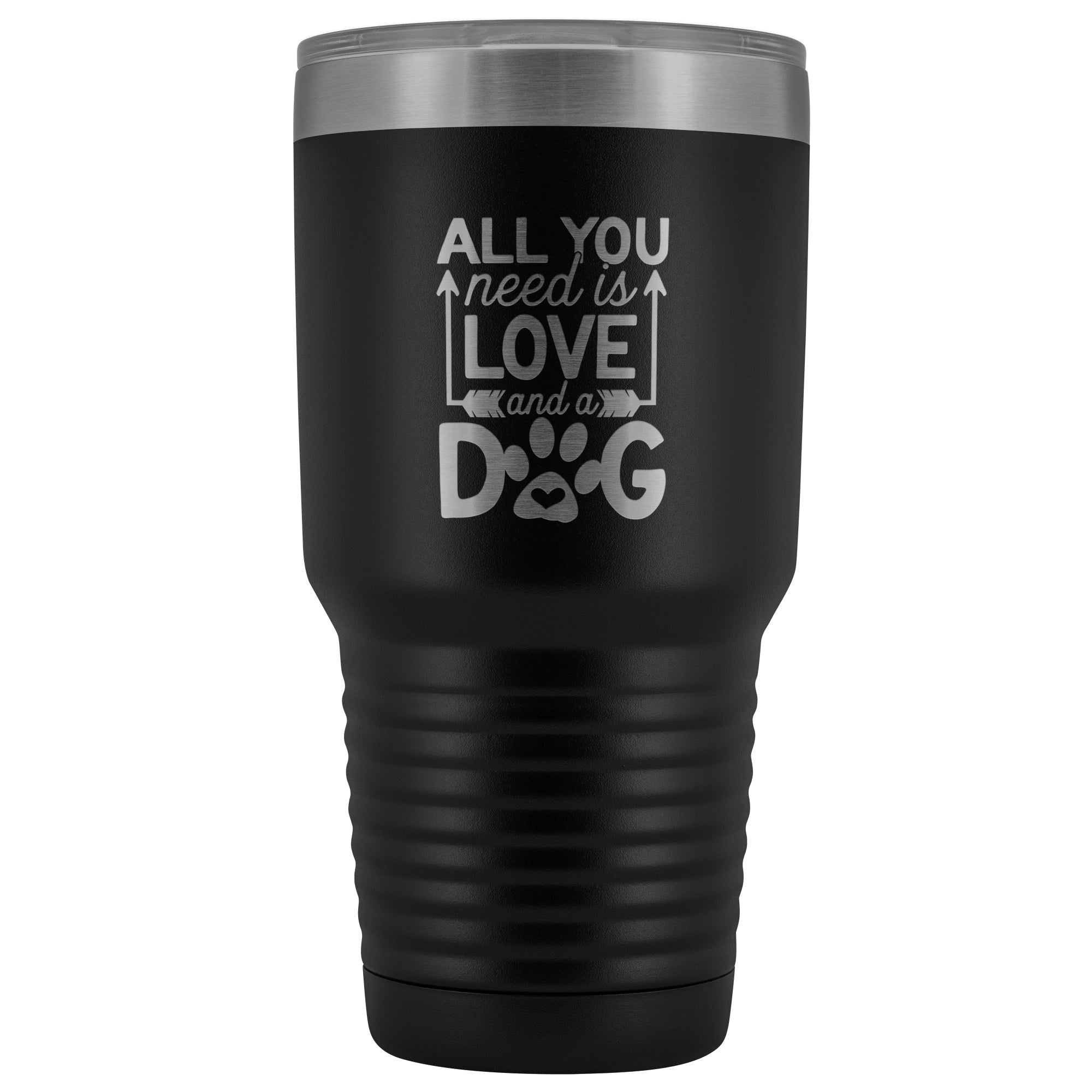 All You Need is Love and a Dog 30 oz Tumbler