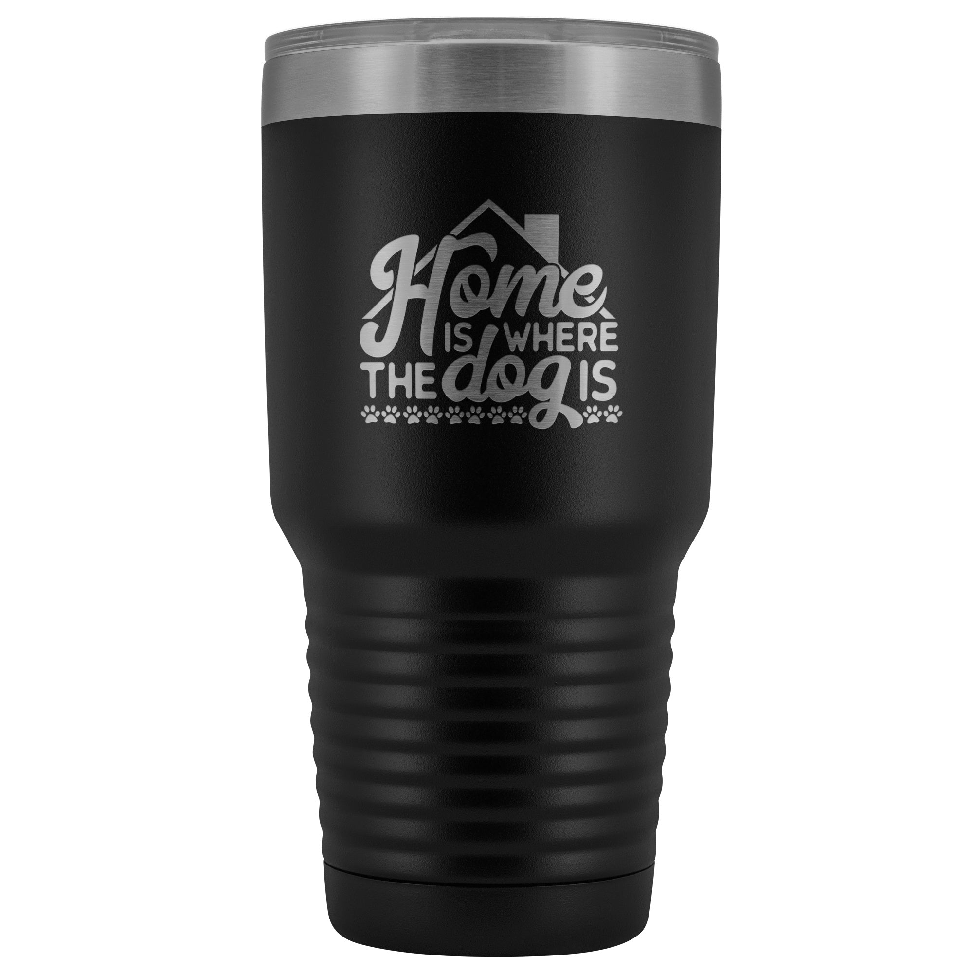 Home is Where the Dog Is 30 oz Tumbler