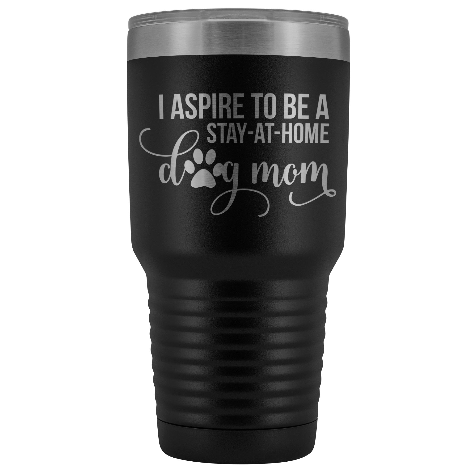 I Aspire to Be a Stay-At-Home Dog Mom 30 oz Tumbler