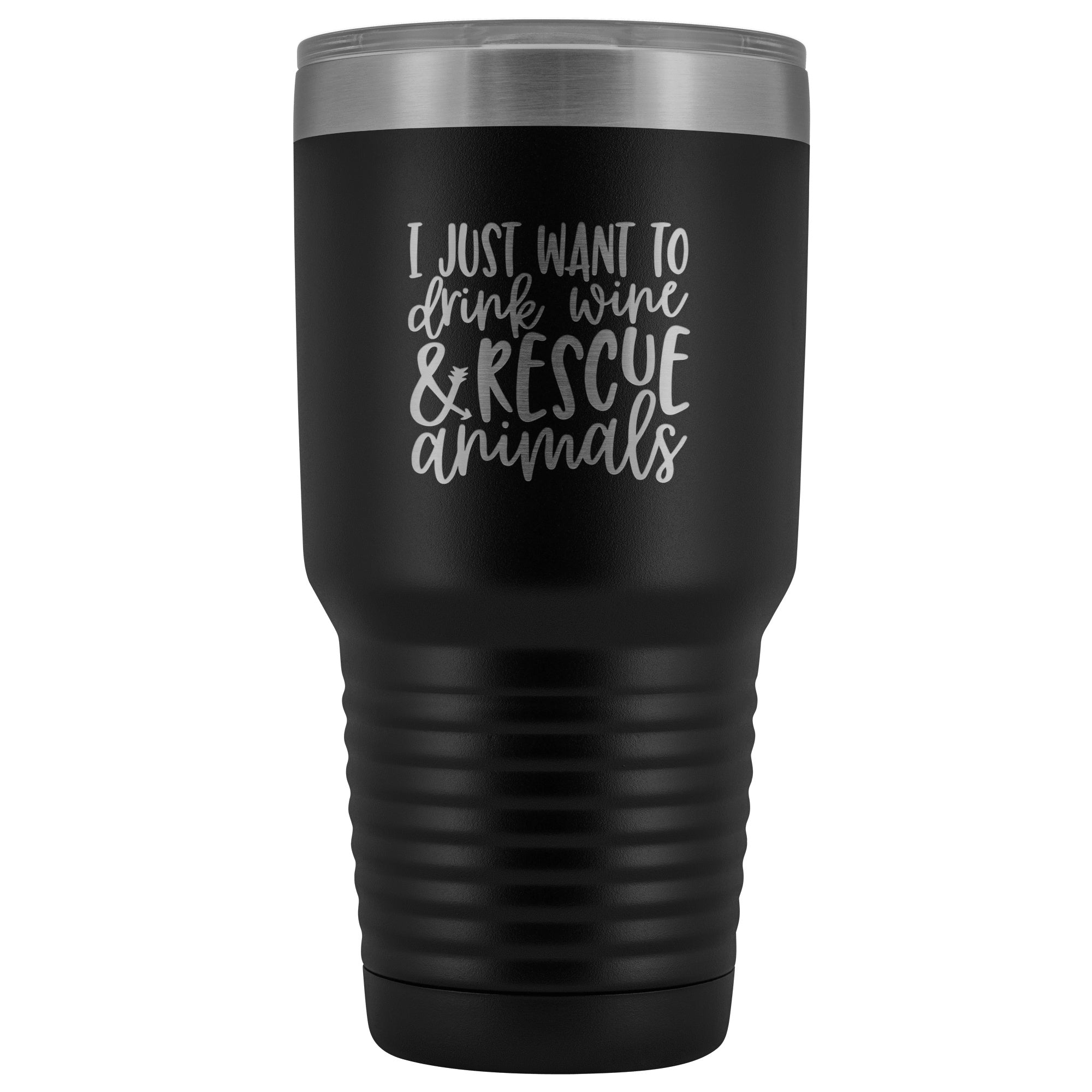 I Just Want to Drink Wine and Rescue Animals 30 oz Tumbler