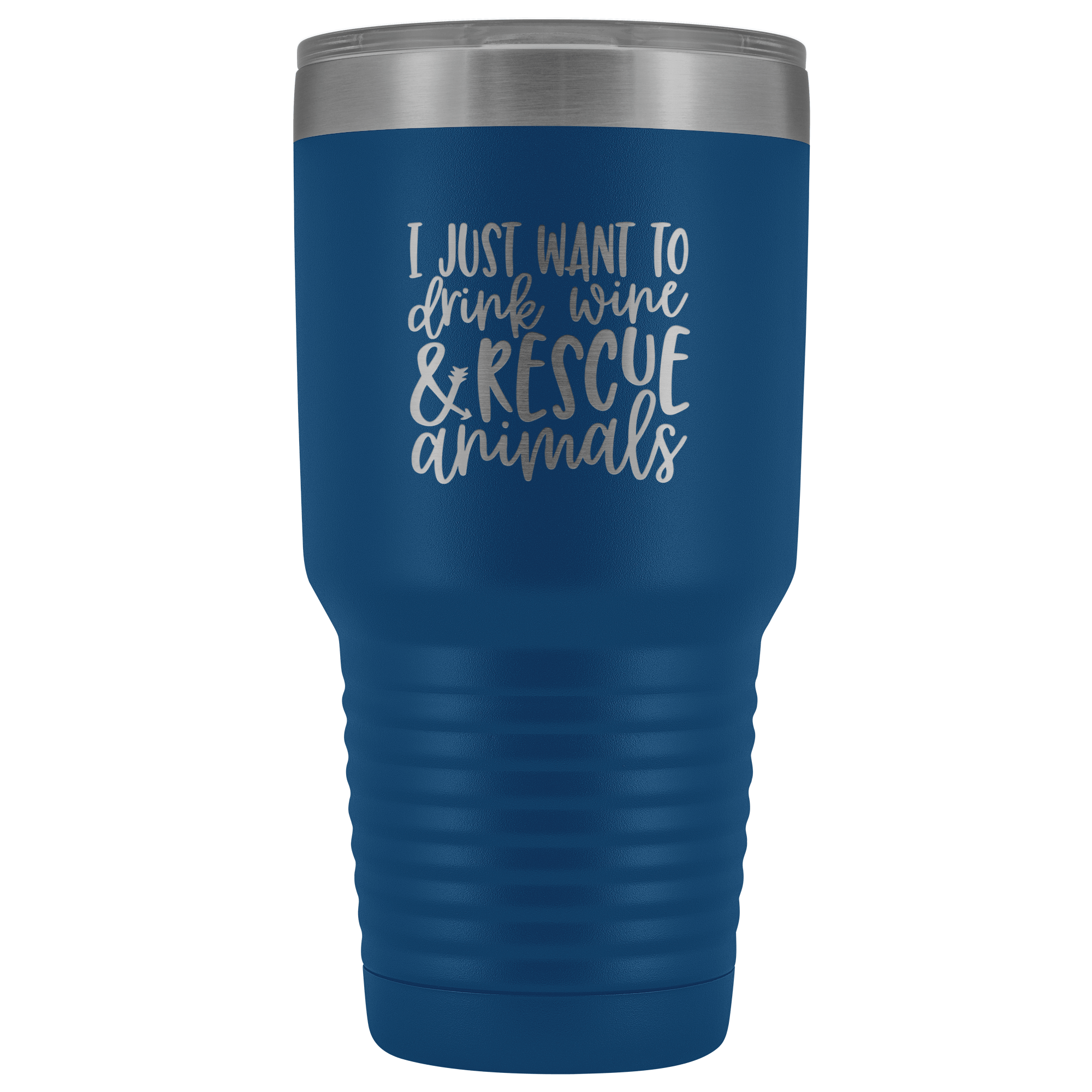 I Just Want to Drink Wine and Rescue Animals 30 oz Tumbler