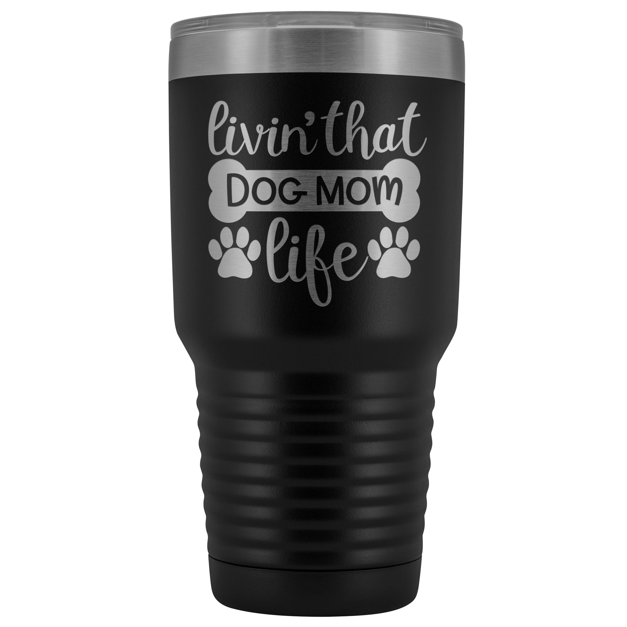 Livin' That Dog Mom Life 30 oz Tumbler