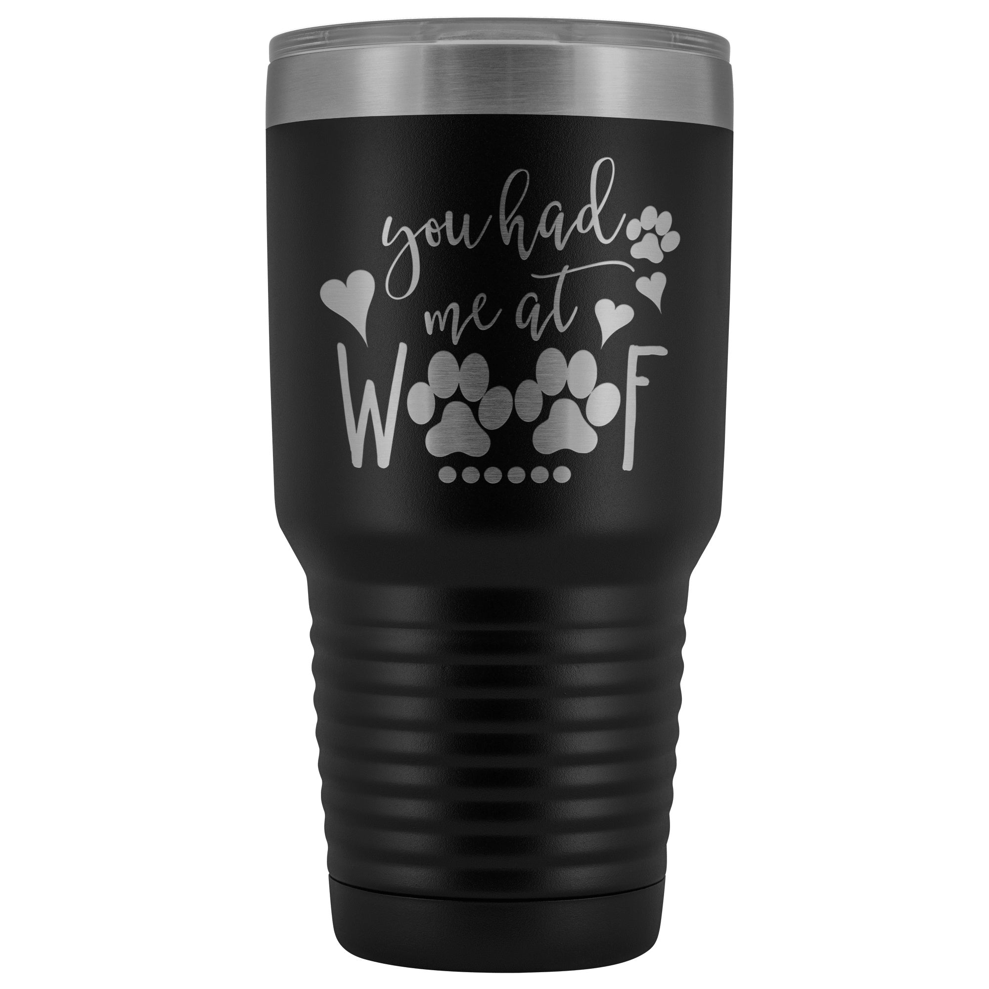 You Had Me At Woof 30 oz Tumbler